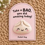 Pocket hug: Take a BAO, you did amazing today!